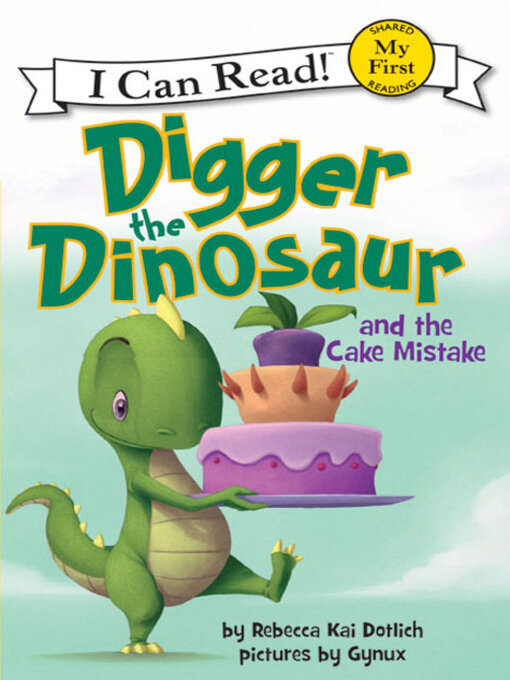 Title details for Digger the Dinosaur and the Cake Mistake by Rebecca Dotlich - Available
